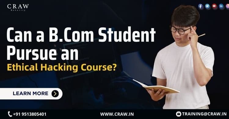 Can a B.Com Student Pursue an Ethical Hacking Course? - Craw...