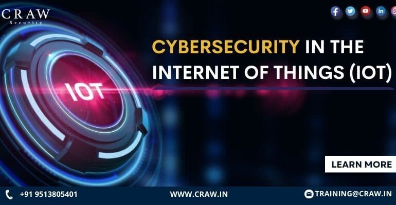 Cybersecurity in the Internet of Things (IoT) | Craw Security