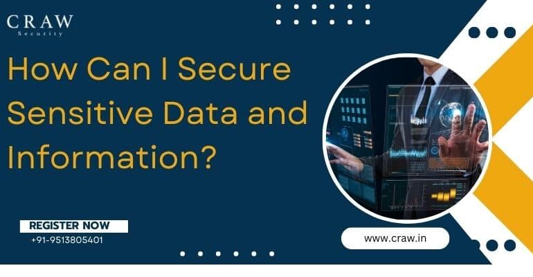 How Can I Secure Sensitive Data and Information? - Craw Security