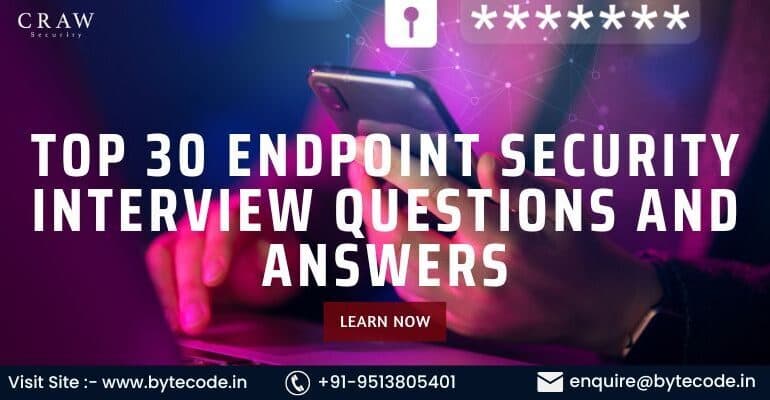 Top 30 Endpoint Security Interview Questions and Answers