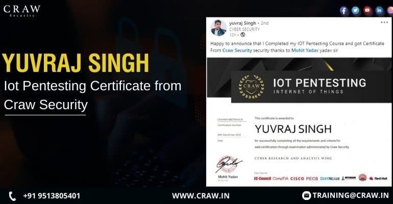 Yuvraj Singh: Completing an IOT Penetration Testing Course with a certificate from Craw Security.