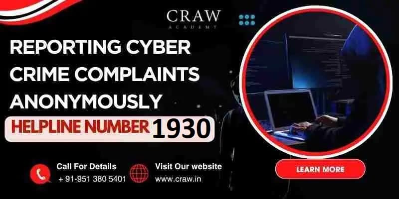Cyber Crime Complaints: Anonymously Reporting via Helpline Number 1930