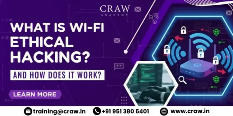 What Is Wi-Fi Ethical Hacking and How Does It Work?