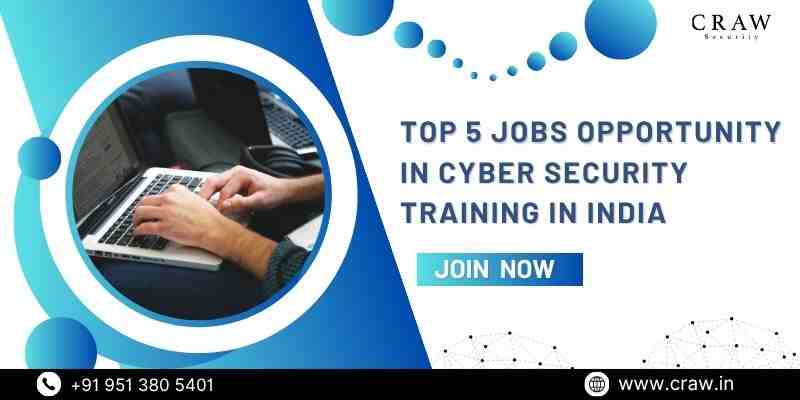 Top 5 Jobs Opportunity in Cyber Security Training in India [2025] - Craw Security