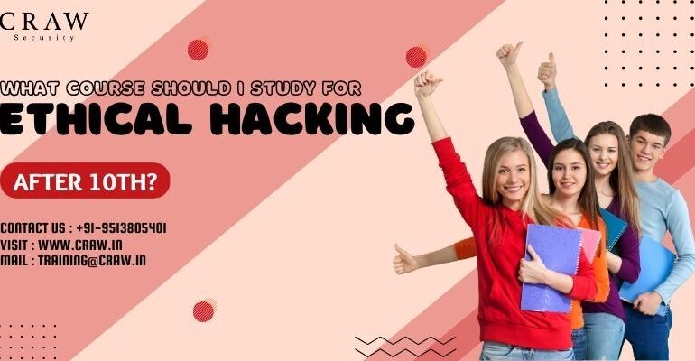 What Course Should I Study For Ethical Hacking After the 10th? - Craw Security