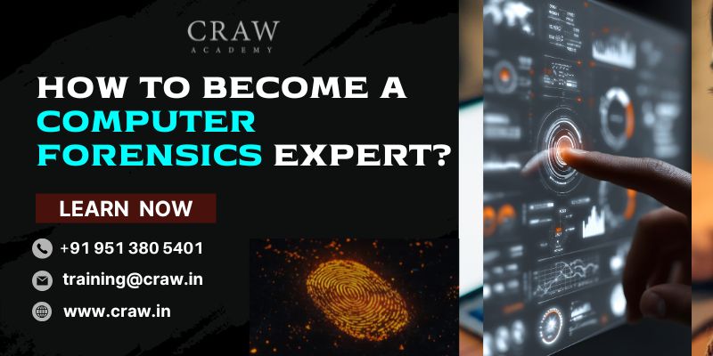 How to Become a Computer Forensics Expert in 2025?