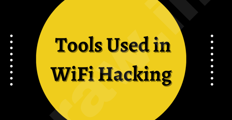 Wi-Fi Hacking Tools used by Hackers