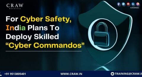 For Cyber Safety, India Plans To Deploy Skilled “Cyber Commandos”