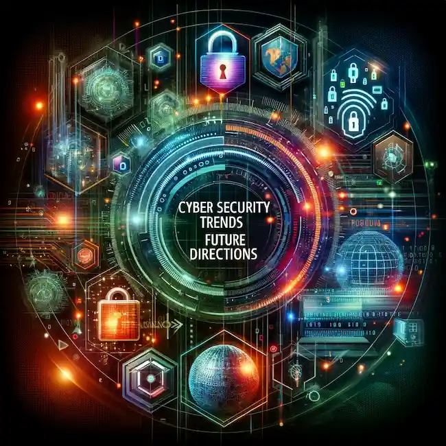 Cyber Security Trends and Future Directions