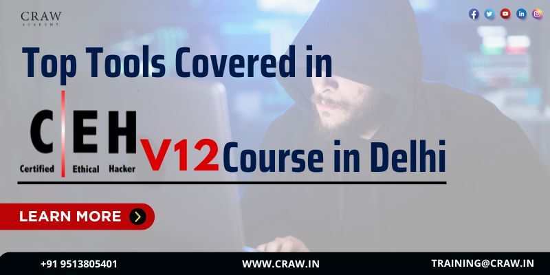 Top Tools Covered in CEH v12 Course in Delhi